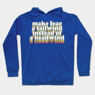 Make Fear A Tailwind Instead Of A Headwind Hoodie